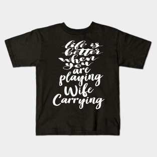 Life is Better When You Are Playing Wife Carrying Kids T-Shirt